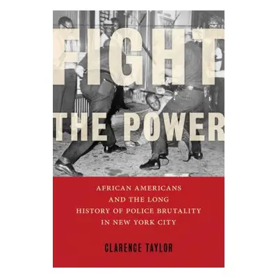 "Fight the Power: African Americans and the Long History of Police Brutality in New York City" -