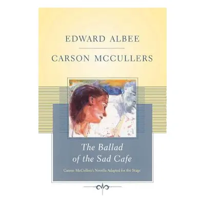 "The Ballad of the Sad Cafe: Carson McCullers' Novella Adapted for the Stage" - "" ("Albee Edwar