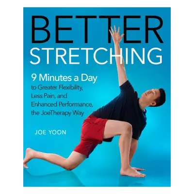 "Better Stretching: 9 Minutes a Day to Greater Flexibility, Less Pain, and Enhanced Performance,