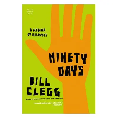 "Ninety Days: A Memoir of Recovery" - "" ("Clegg Bill")(Paperback)