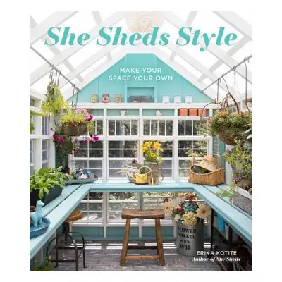 "She Sheds Style: Make Your Space Your Own" - "" ("Kotite Erika")(Pevná vazba)