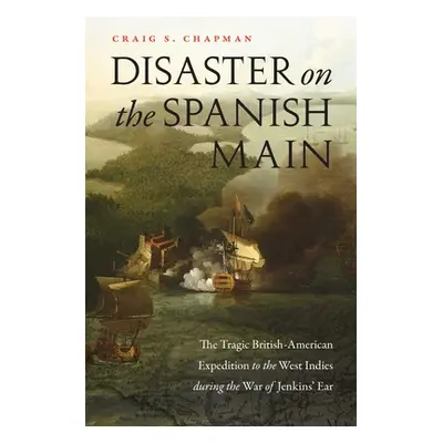 "Disaster on the Spanish Main: The Tragic British-American Expedition to the West Indies During 