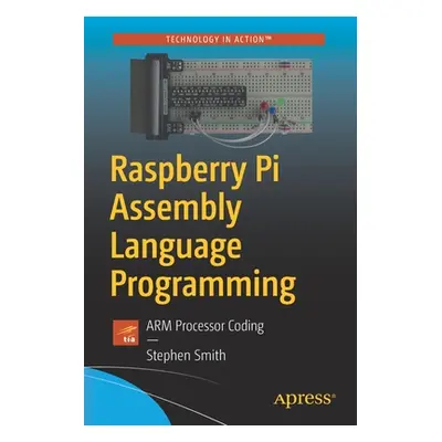 "Raspberry Pi Assembly Language Programming: Arm Processor Coding" - "" ("Smith Stephen")(Paperb