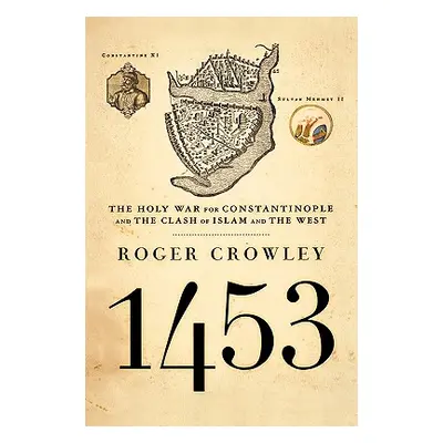 "1453: The Holy War for Constantinople and the Clash of Islam and the West" - "" ("Crowley Roger