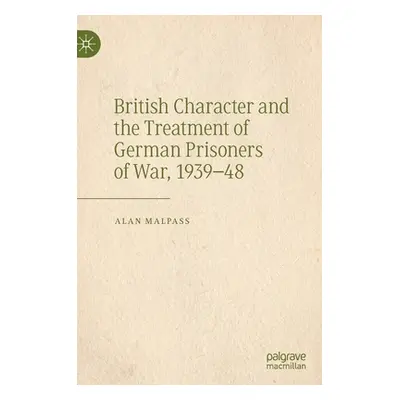 "British Character and the Treatment of German Prisoners of War, 1939-48" - "" ("Malpass Alan")(