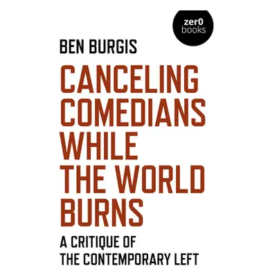 "Canceling Comedians While the World Burns: A Critique of the Contemporary Left" - "" ("Burgis B