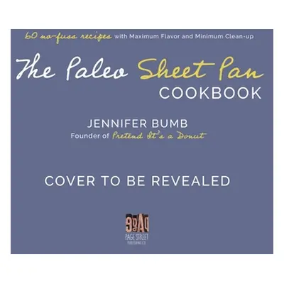 "The Paleo Sheet Pan Cookbook: 60 No-Fuss Recipes with Maximum Flavor and Minimal Cleanup" - "" 