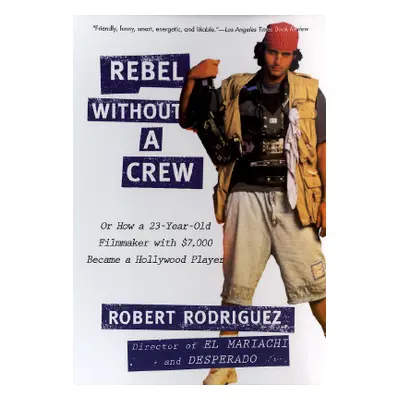 "Rebel Without a Crew: Or How a 23-Year-Old Filmmaker with $7,000 Became a Hollywood Player" - "