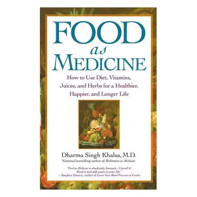 "Food as Medicine: How to Use Diet, Vitamins, Juices, and Herbs for a Healthier, Happier, and Lo