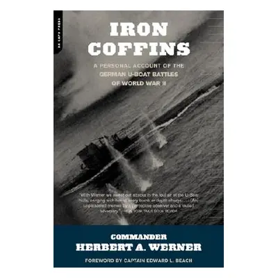 "Iron Coffins: A Personal Account of the German U-Boat Battles of World War II" - "" ("Werner He