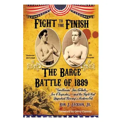 "Fight To The Finish: The Barge Battle of 1889: Gentleman" Jim Corbett" - "" ("N")(QUALITY PAPER