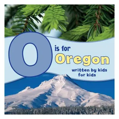 "O Is for Oregon: Written by Kids for Kids" - "" ("Winterhaven School")(Paperback)