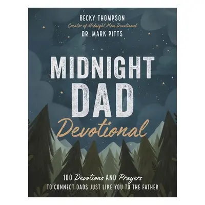 "Midnight Dad Devotional: 100 Devotions and Prayers to Connect Dads Just Like You to the Father"