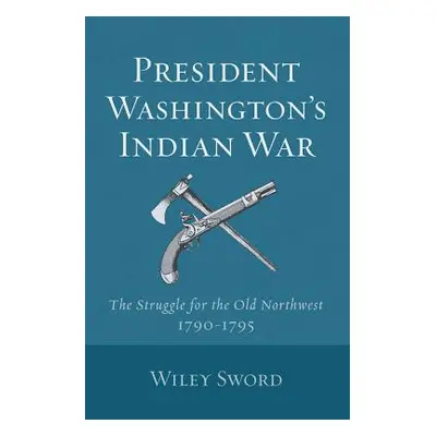 "President Washington's Indian War" - "" ("Sword Wiley")(Paperback)