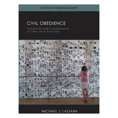 "Civil Obedience: Complicity and Complacency in Chile Since Pinochet" - "" ("Lazzara Michael")(P