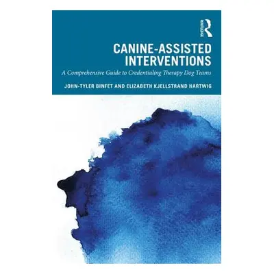 "Canine-Assisted Interventions: A Comprehensive Guide to Credentialing Therapy Dog Teams" - "" (