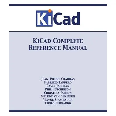 "KiCad Complete Reference Manual" - "" ("Charras Jean-Pierre")(Paperback)