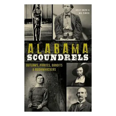 "Alabama Scoundrels: Outlaws, Pirates, Bandits & Bushwhackers" - "" ("Kazek Kelly")(Pevná vazba)