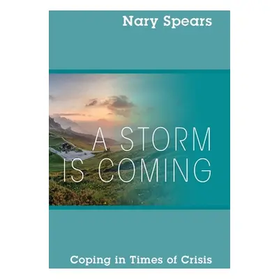 "A Storm is Coming: Coping in Times of Crisis" - "" ("Spears Nary")(Paperback)