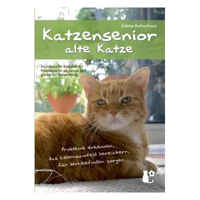 "Katzensenior - alte Katze: Probleme erkennen, das Lebensumfeld bereichern, fr Wohlbefinden sorg