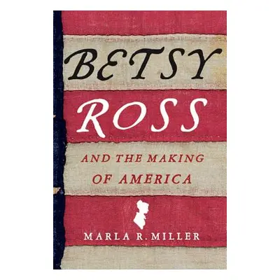 "Betsy Ross and the Making of America" - "" ("Miller Marla R.")(Paperback)