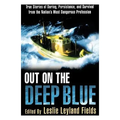 "Out on the Deep Blue: True Stories of Daring, Persistence, and Survival from the Nation's Most 