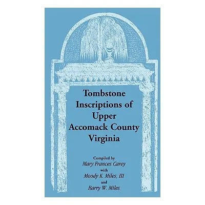 "Tombstone Inscriptions of Upper Accomack County, Virginia" - "" ("Carey Mary Frances")(Paperbac