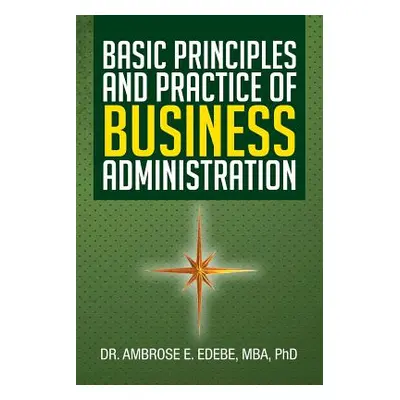 "Basic Principles and Practice of Business Administration" - "" ("Edebe Ambrose E.")(Paperback)