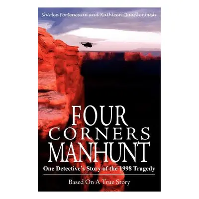 "Four Corners Manhunt: One Detective's Story of the 1998 Tragedy" - "" ("Forteneaux Shirlee")(Pa