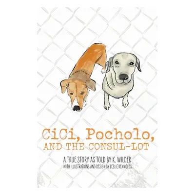 "CiCi, Pocholo, and the Consul Lot" - "" ("Wilder K.")(Paperback)