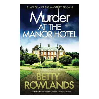 "Murder at the Manor Hotel: A completely unputdownable cozy mystery novel" - "" ("Rowlands Betty