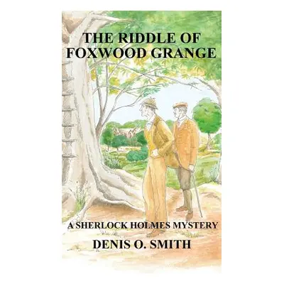 "The Riddle of Foxwood Grange - A New Sherlock Holmes Mystery" - "" ("Smith Denis O.")(Pevná vaz