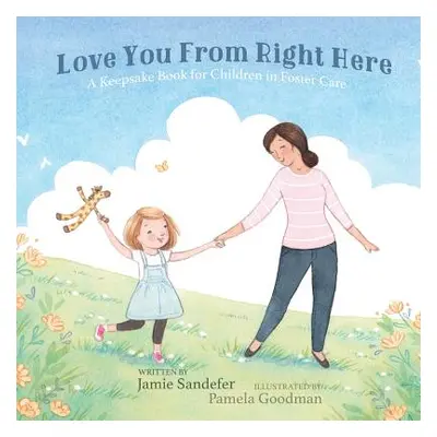 "Love You From Right Here: A Keepsake Book for Children in Foster Care" - "" ("Sandefer Jamie")(