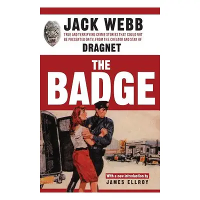 "The Badge: True and Terrifying Crime Stories That Could Not Be Presented on TV, from the Creato