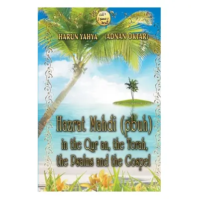 "Hazrat Mahdi (pbuh) in the Qur'an, the Torah, the Psalms and the Gospel" - "" ("Yahya Harun")(P