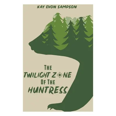 "The Twilight Zone of the Huntress" - "" ("Sampson Kay Evon")(Paperback)