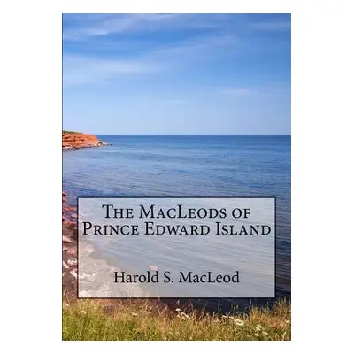 "The MacLeods of Prince Edward Island" - "" ("MacLeod Harold S. Sinclair")(Paperback)