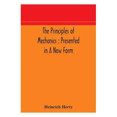 "The principles of mechanics: presented in a new form" - "" ("Hertz Heinrich")(Paperback)