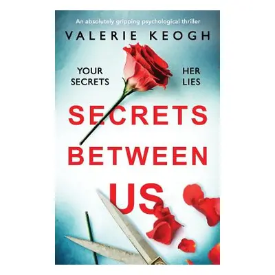 "Secrets Between Us: An absolutely gripping psychological thriller" - "" ("Keogh Valerie")(Paper