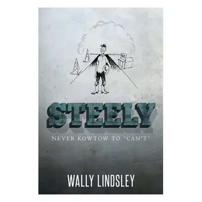 "Steely: Never Kowtow to Can't""" - "" ("Lindsley Wally")(Paperback)