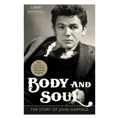 "Body and Soul: The Story of John Garfield" - "" ("Swindell Larry")(Paperback)