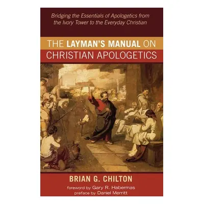 "The Layman's Manual on Christian Apologetics" - "" ("Chilton Brian G.")(Pevná vazba)