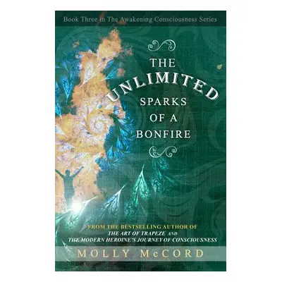 "The Unlimited Sparks of a Bonfire" - "" ("McCord Molly")(Paperback)