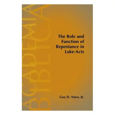 "The Role and Function of Repentance in Luke-Acts" - "" ("Nave Guy D.")(Paperback)