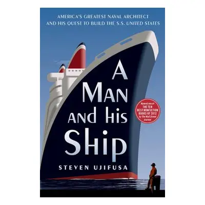 "A Man and His Ship: America's Greatest Naval Architect and His Quest to Build the SS United Sta