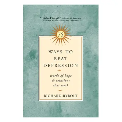 "75 Ways to Beat Depression: Words of Hope and Solutions That Work" - "" ("Rybolt Richard")(Pape