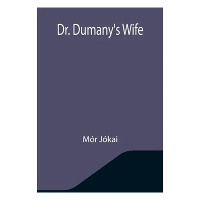 "Dr. Dumany's Wife" - "" ("Jkai Mr")(Paperback)