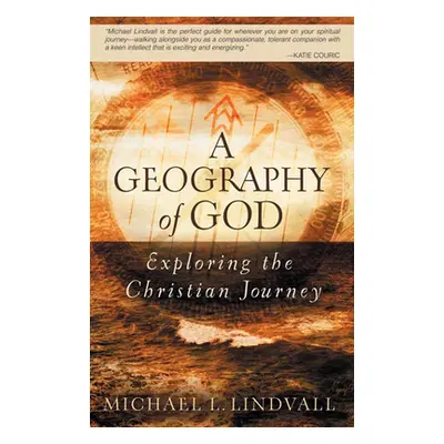 "Geography of God: Exploring the Christian Journey" - "" ("Lindvall Michael L.")(Paperback)