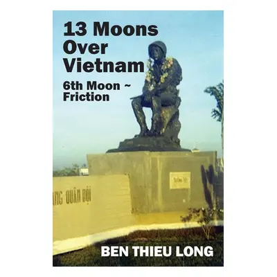 "13 Moons over Vietnam: 6th Moon Friction" - "" ("Long Ben Thieu")(Paperback)