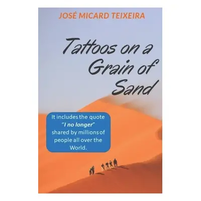 "Tattoos on a Grain of Sand: A new perspective in life" - "" ("Teixeira Jose Micard")(Paperback)